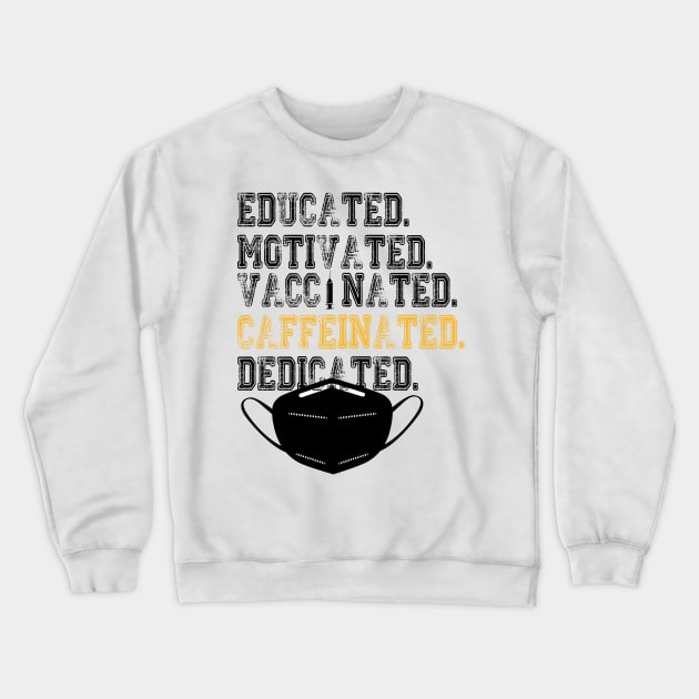 Educated Motivated Vaccinated Caffeinated Dedicated Crewneck Sweatshirt by care store